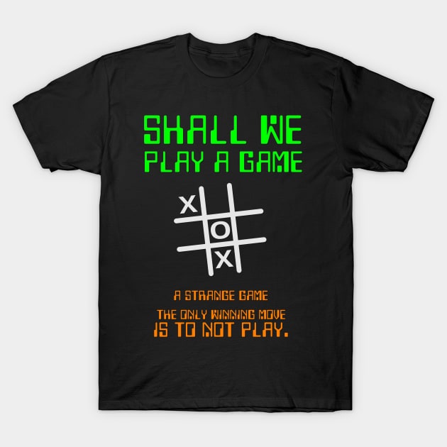 Shall we play a Game? T-Shirt by AlondraHanley